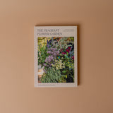 "The Fragrant Flower Garden: Growing, Arranging & Preserving Natural Scents" by Stefani Bittner & Alethea Harampolis