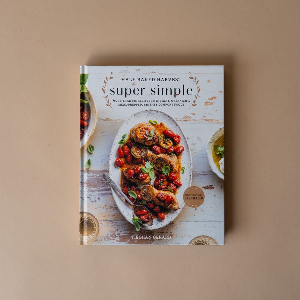 "Half Baked Harvest Super Simple" by Tieghan Gerard BOOKS - cookbook Penguin Random House