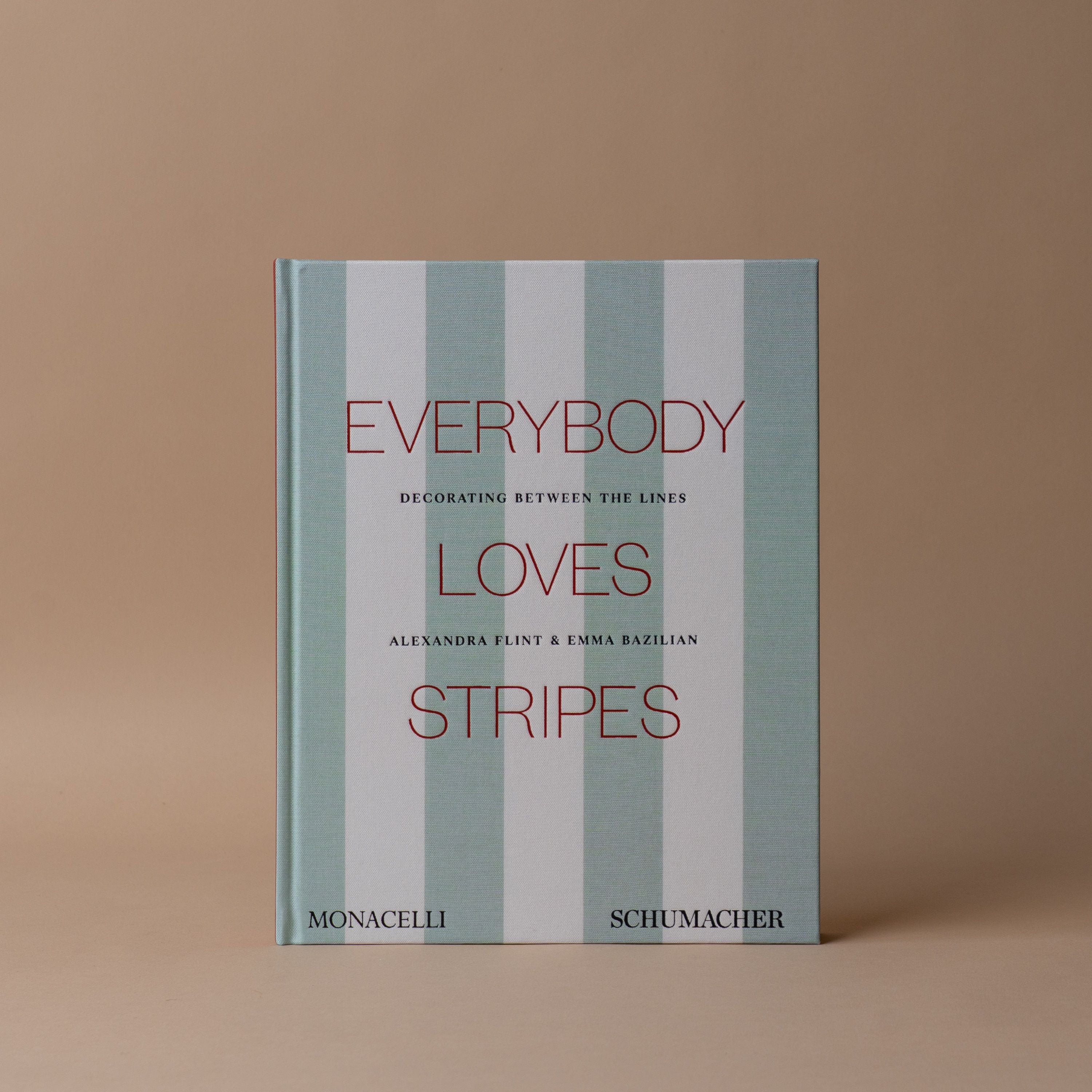 "Everybody Loves Stripes: Decorating Between the Lines" by Alexandra Morris Flint and Emma Bazilian